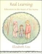 Book cover: 'Real Learning: Education in the Heart of the Home'