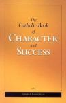 Book cover: The Catholic Book of Character and Success