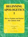 Book cover: Beginning Apologetics 1: How to Explain and Defend the Catholic Faith