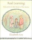 Book cover: 'Real Learning: Education in the Heart of the Home'
